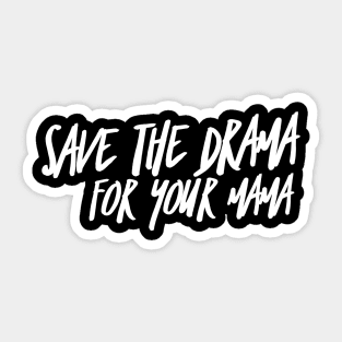 Save the Drama for your Mama (stacked WHT text) Sticker